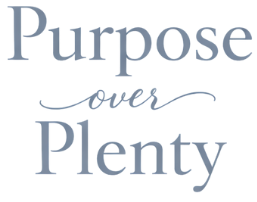 Purpose Over Plenty